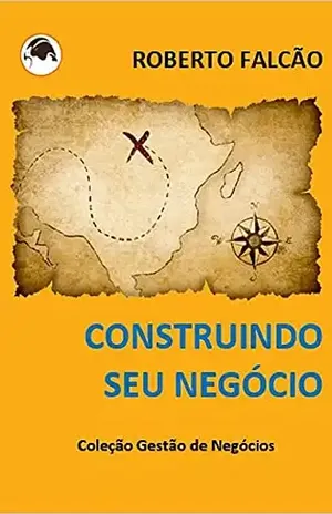 Construindo seu negócio (Coleção Gestão de Negócios) – Roberto Falcão