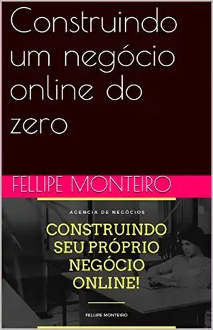 Construindo um negócio online do zero - Fellipe Monteiro