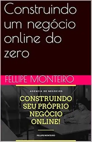 Construindo um negócio online do zero – Fellipe Monteiro