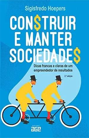 Construir e manter sociedades; dicas francas e claras de um empreendedor de resultados – Sigisfredo Hoepers