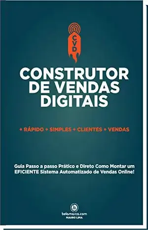 CONSTRUTOR DE VENDAS DIGITAIS: Guia Passo a Passo Como Montar um EFICIENTE Sistema de Vendas ONLINE - Mauro Lima