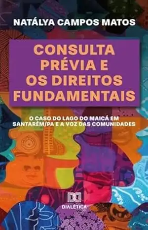 Consulta Prévia e os Direitos Fundamentais: O Caso do Lago do Maicá em Santarém/PA e a Voz das Comunidades – Natálya Campos Matos