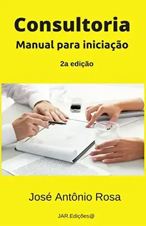 Consultoria: Manual para iniciação - José Antônio Rosa