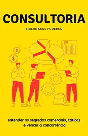 Consultoria: entender os segredos comerciais, táticas e vencer a concorrência . - Paulina barzi