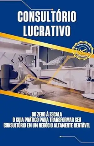 Consultório Lucrativo Do Zero à Escala: O Guia Prático para Transformar Seu Consultório em um Negócio Altamente Rentável – Sergio Pacheco