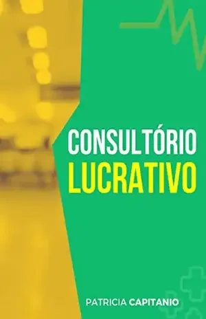 Consultório Lucrativo - Patricia Capitanio