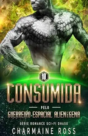 Consumida pelo Guerreiro Espacial Alienígena: Série Romance Sci–Fi Dhasu (Uma série de romances de ficção científica com Hexonianos, Rasidianos e Dhasu Livro 10) – Charmaine Ross
