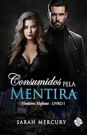 Consumidos pela mentira (Herdeiros mafiosos Livro 1) – Sarah Mercury