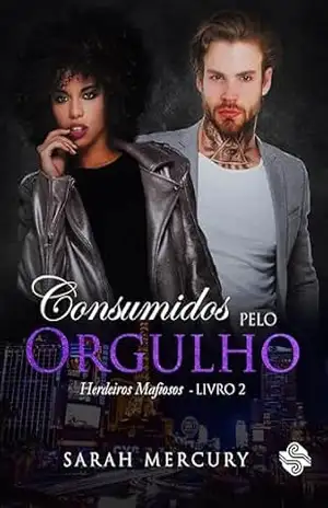 Consumidos pelo orgulho (Herdeiros mafiosos Livro 2) – Sarah Mercury