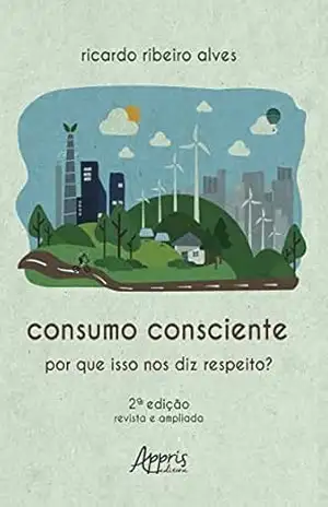 Consumo Consciente: Por Que isso nos Diz Respeito? – Ricardo Ribeiro Alves
