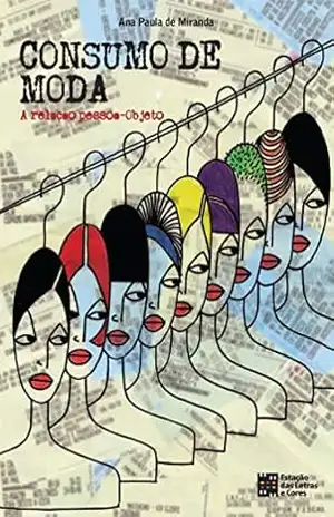 Consumo de moda: A relação pessoa–objeto - Ana Paula de Miranda