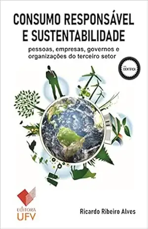 Consumo responsável e sustentabilidade – Editora UFV; Pessoas, empresas, governos e organizações do terceiro setor (Científica) – Ricardo Ribeiro Alves