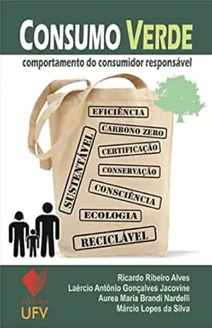 Consumo Verde; Comportamento do consumidor responsável – Ricardo Ribeiro Alves