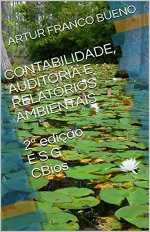 CONTABILIDADE, AUDITORIA E RELATÓRIOS AMBIENTAIS 2ª edição E S G CBios - ARTUR FRANCO BUENO