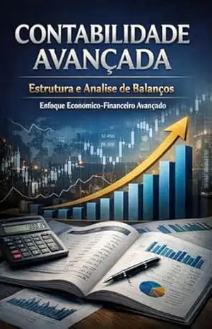 Contabilidade avançada – Estrutura e Análise de Balanços: Enfoque Econômico–Financeiro Avançado: Manual de guerra para quem precisa tomar decisões de alto impacto – David Mendes de Araujo