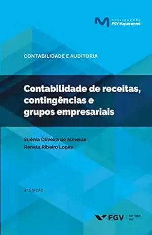 Contabilidade de receitas, contingências e grupos empresariais (Publicações FGV Management) - Renata Ribeiro Lopes Suênia Oliveira De Almeida