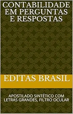 CONTABILIDADE EM PERGUNTAS E RESPOSTAS: APOSTILADO SINTÉTICO COM LETRAS GRANDES, FILTRO OCULAR – editas brasil