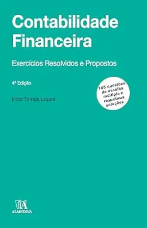Contabilidade Financeira: exercícios resolvidos e propostos – 4ª Edição – Ilídio Tomás Lopes