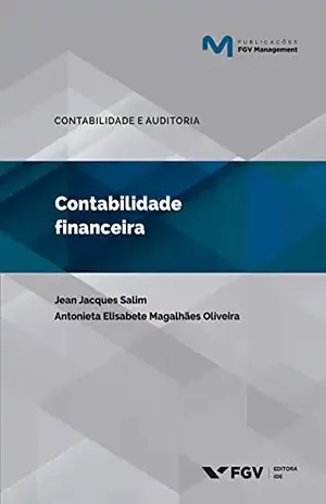 Contabilidade financeira (FGV Management) - Antonieta Elisabete Magalhães Oliveira Jean Jacques Salim