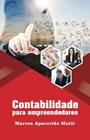Contabilidade para Empreendedores: conceitos básicos e importantes - Marcos Aparecido Mutti