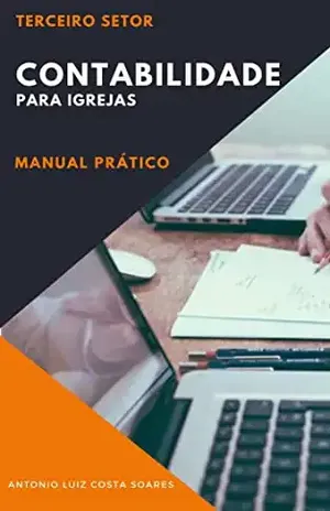 Contabilidade para Igrejas – Manual Prático: Terceiro Setor - Antonio Luiz Costa Soares