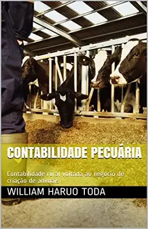 Contabilidade Pecuária: Contabilidade rural voltada ao negócio de criação de animais - William Haruo Toda