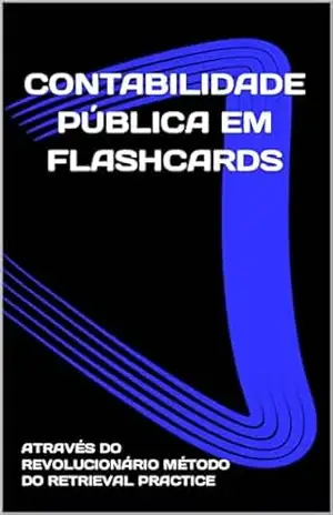 CONTABILIDADE PÚBLICA: COLEÇÃO FLASHCARDS PARA CONCURSO (COLEÇÃO CONTROLE E GESTÃO PARA CONCURSOS Livro 4) – RAPHAEL MARINHO