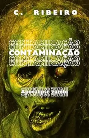 Contaminação: Apocalipse Zumbi – C. Ribeiro