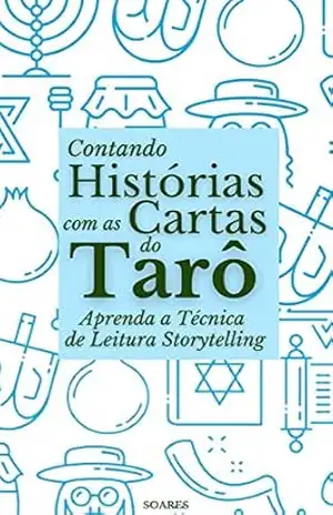 CONTANDO HISTÓRIAS COM AS CARTAS DE TARÔ: Aprenda a Técnica de Leitura Storytelling – Leonardo  Soares