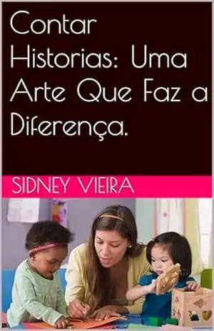 Contar Historias: Uma Arte Que Faz a Diferença. – Sidney Vieira