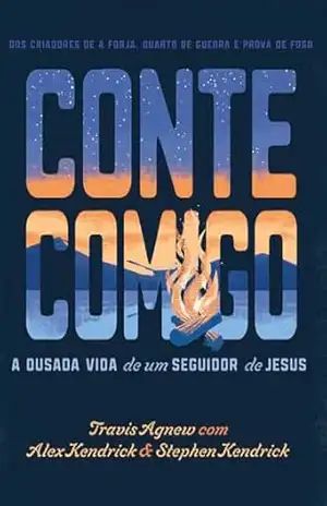 Conte Comigo: A Vida Audaciosa de um Seguidor de Jesus – ALEX KENDRICK e STEPHEN KENDRICK TRAVIS AGNEW
