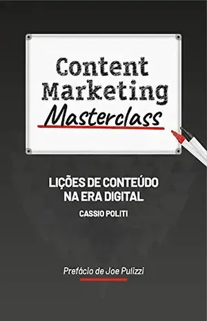 Content Marketing Masterclass: Lições de Conteúdo na Era Digital - Cassio Politi