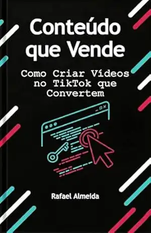 Conteúdo que Vende: Como Criar Vídeos no TikTok que Convertem (Vender no TikTok Livro 3) – Rafael Almeida