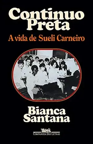 Continuo preta: A vida de Sueli Carneiro – Bianca Santana