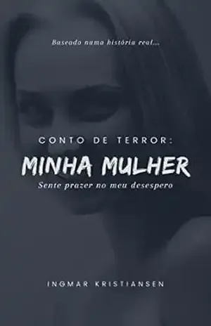 Conto de Terror: Minha Mulher Sente Prazer no Meu Desespero - Ingmar Kristiansen