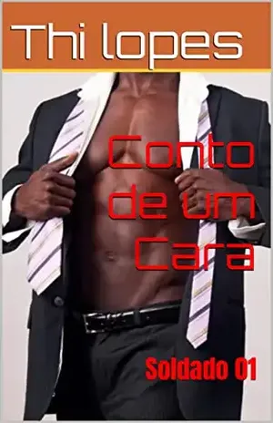 Conto de um Cara: Soldado 01 (Contos de Um Cara Livro 1) - Thi lopes