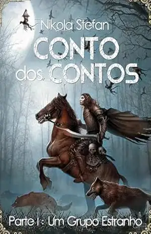 Conto dos Contos – Parte I: Um Grupo Estranho (Conto dos Contos: uma série de novelas de fantasia baseada em mitos e lendas) - Nikola Stefan