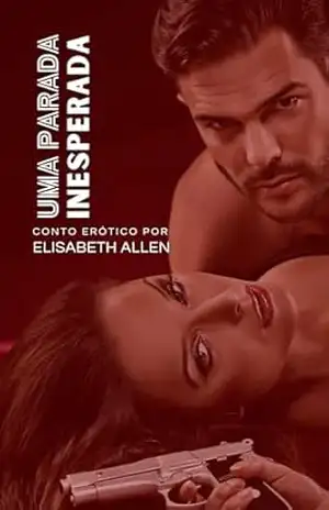 Conto erótico: Uma parada inesperada: com final interativo – Elisabeth Allen