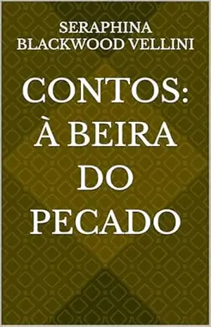 Contos: À Beira do Pecado - Seraphina  Blackwood Vellini