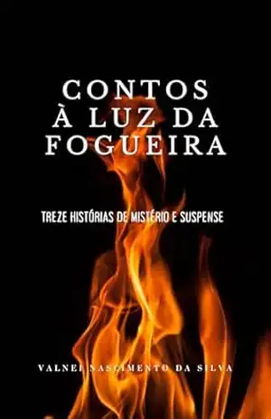 Contos à Luz da Fogueira: Treze Histórias de Mistério e Suspense – Valnei  Nascimento da Silva