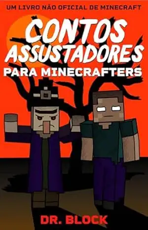 Contos assustadores para Minecrafters: Uma Coleção de Histórias Arrepiantes e Aterrorizantes – Um Livro Não Oficial de Minecraft - Dr. Block