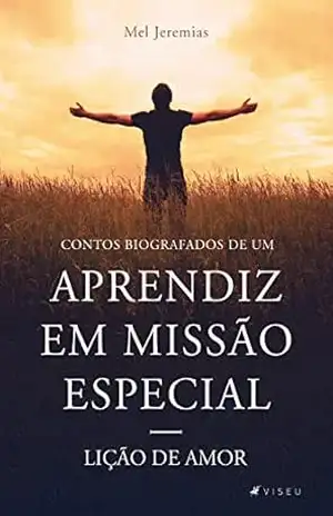 Contos biográficos de um Aprendiz em Missão Especial: Lição de amor – Meurli Jeremias