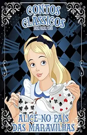 Contos Clássicos Era Uma Vez Edição 12: Alice no País das Maravilhas – Lewis Carroll