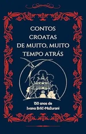 Contos Croatas de Muito, Muito Tempo Atrás – Ivana Brlić-Mažuranić