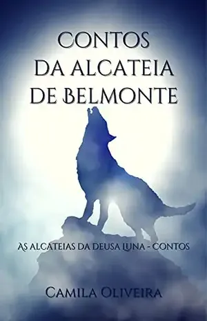 Contos da alcateia de Belmonte: As alcateias da deusa Luna – Contos – Camila Oliveira