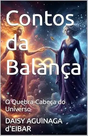 Contos da Balança: O Quebra–Cabeça do Universo (Literatura Infanto Juvenil) – DAISY AGUINAGA d’EIBAR