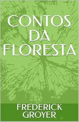 CONTOS DA FLORESTA – FREDERICK  GROYER
