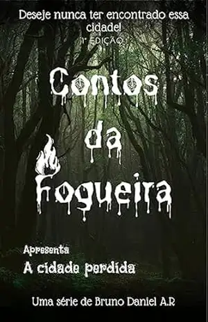 Contos da fogueira II A cidade perdida. - Bruno Daniel A.R.