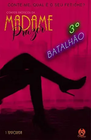 CONTOS DA MADAME PRAZER: CONTO QUATRO – 3° BATALHÃO - MADAME  PRAZER