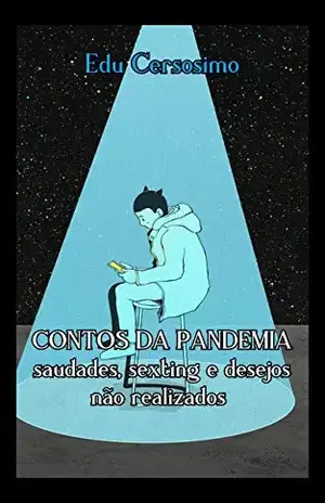 Contos da Pandemia: saudades, sexting e desejos não realizados - Edu Cersosimo